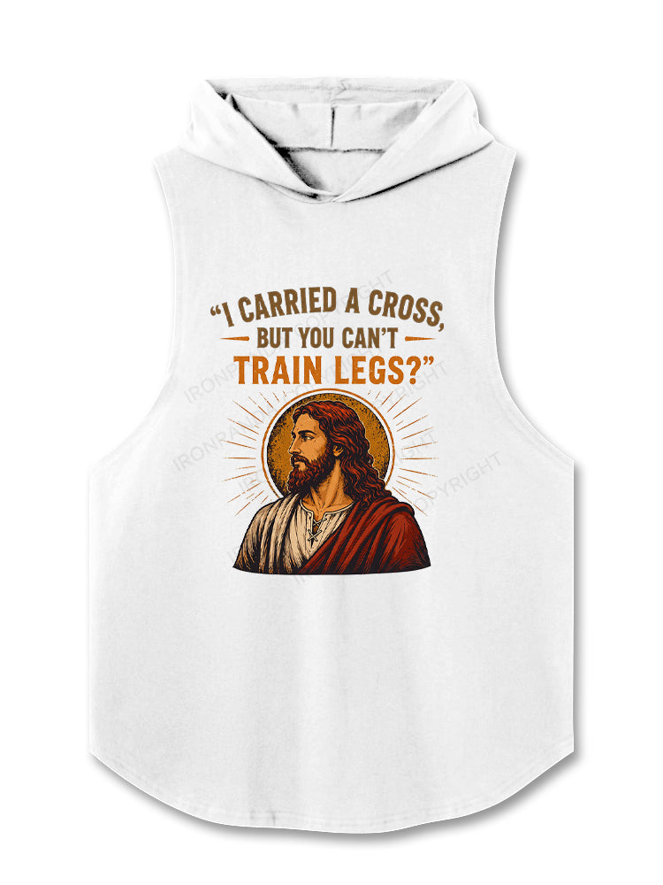 I Carried A Cross But You Can't Train Legs Funny Jesus Hooded Tank