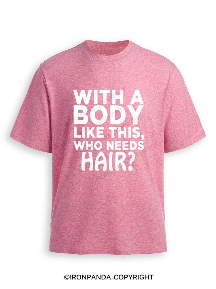 WITH A BODY LIKE THIS WHO NEEDS HAIR Ultra Soft Heather T-Shirt