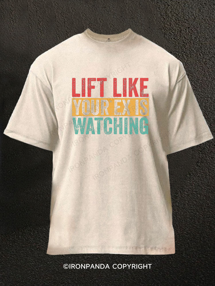 LIFT LIKE YOUR EX IS WATCHING Washed Gym Shirt