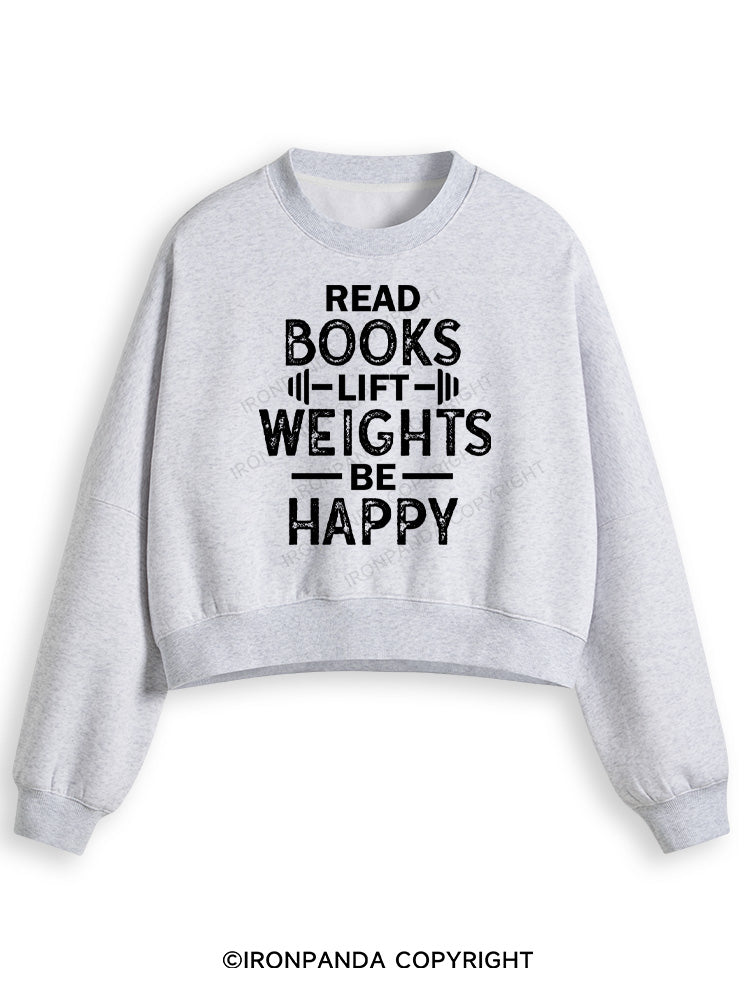 READ BOOKS LIFT WEIGHTS BE HAPPY FUNNY WORKOUT Fleece Crop Sweatshirt