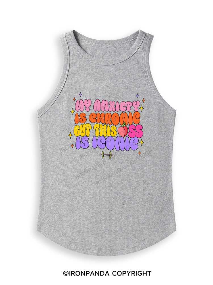 MY ANXIETY IS CHRONIC BUT THIS ASS IS ICONIC Fitted Tank Top