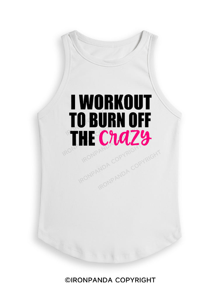 I WORKOUT TO BURN OFF THE CRAZY Fitted Tank Top
