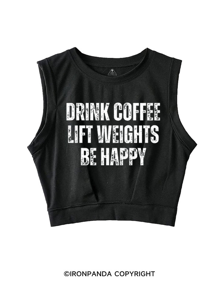 Drink Coffee Lift Weights Be Happy SLEEVELESS CROP TOPS