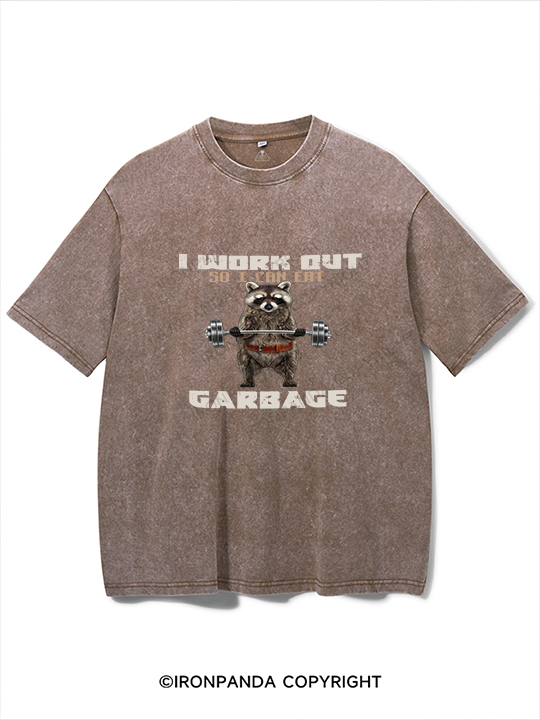 I WORK OUT SO I CAN EAT GARBAGE Washed Gym Shirt