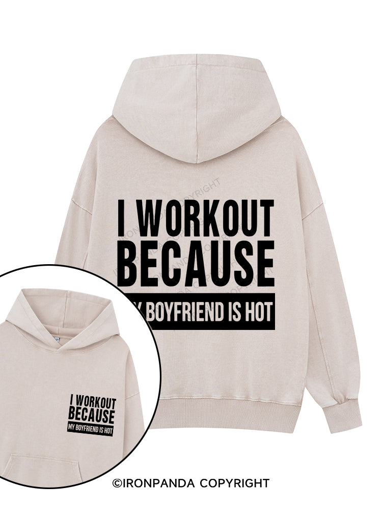 I WORKOUT BECAUSE MY BOYFRIEND IS HOT Printed Washed Gym Hoodie