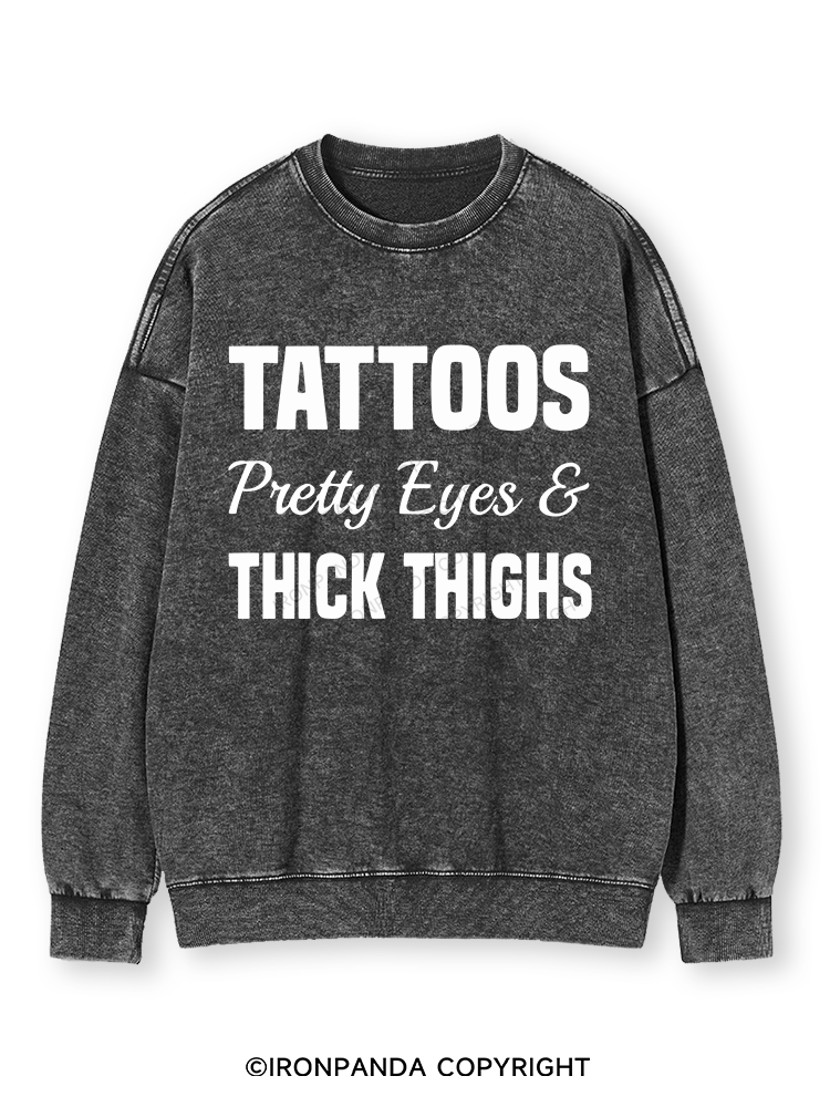TATTOOS PRETTY EYES AND THICK THIGHS Washed Sweatshirt
