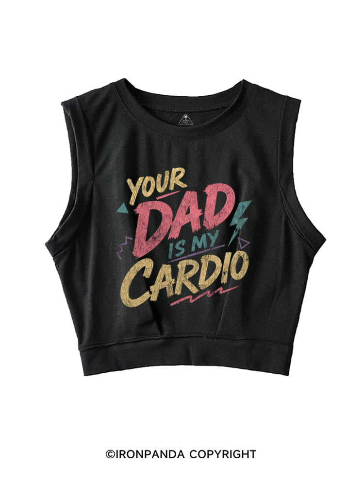 YOUR DAD IS MY CARDIO FUNNY FITNESS SLEEVELESS CROP TOPS