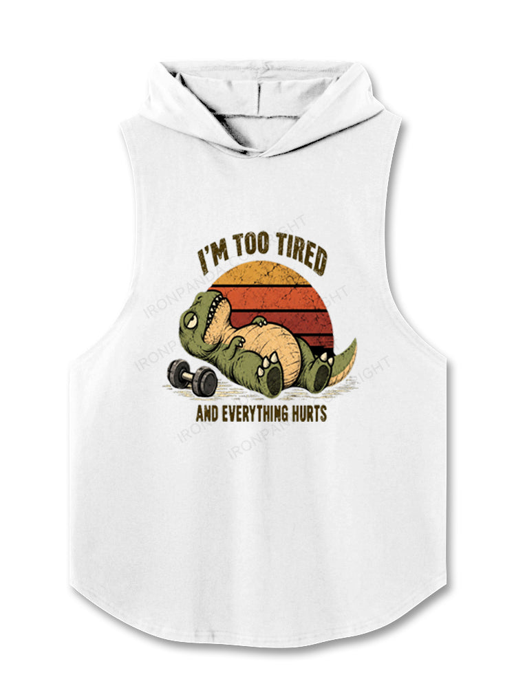 I'm Too Tired And Everything Hurts Funny Dinosaur Hooded Tank