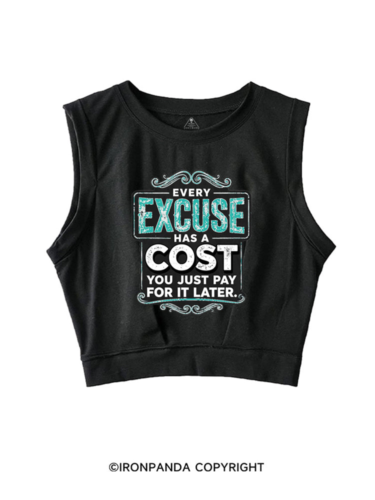 EVERY EXCUSE HAS A COST YOU JUST PAY FOR IT LATER SLEEVELESS CROP TOPS