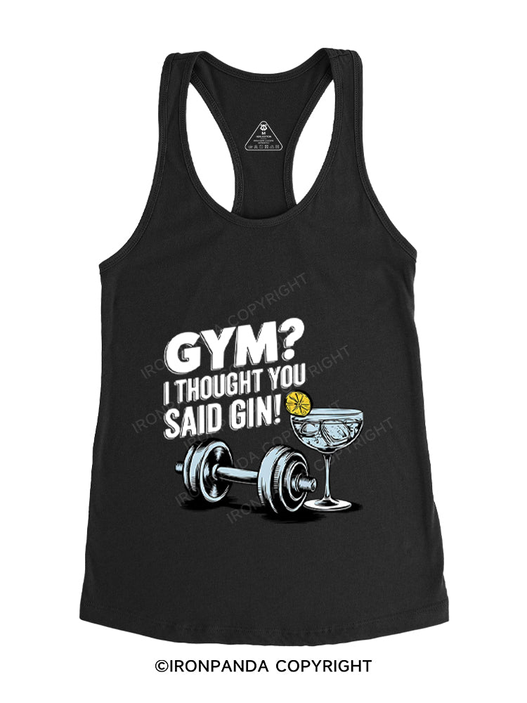 GYM? I THOUGHT YOU SAID GIN! Gym Racerback Tank