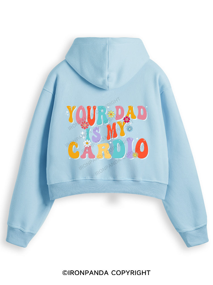 YOUR DAD IS MY CARDIO Fleece Crop Zip Up Hoodie