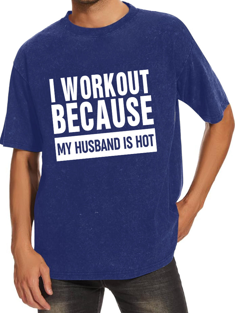 I Workout Because My Husband is Hot Washed Gym Shirt