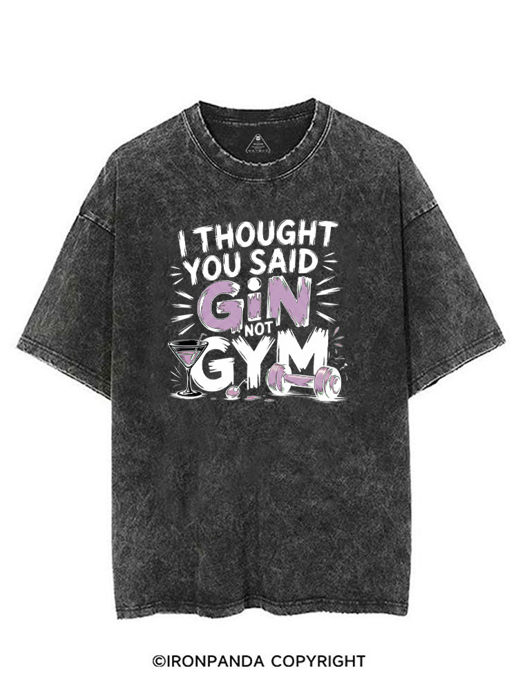 I THOUGHT YOU SAID GIN NOT GYM VINTAGE GYM SHIRT