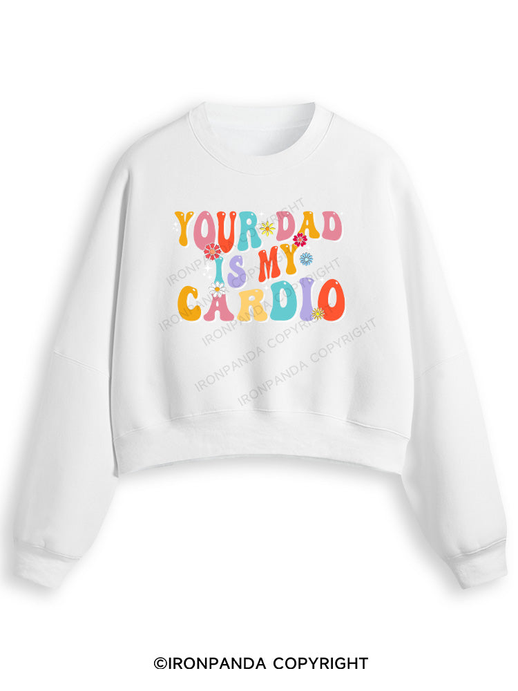 YOUR DAD IS MY CARDIO Fleece Crop Sweatshirt