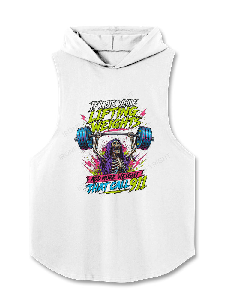 IF I DIE WHILE LIFTING WEIGHTS ADD MORE WEIGHT THEN CALL 911 Hooded Tank