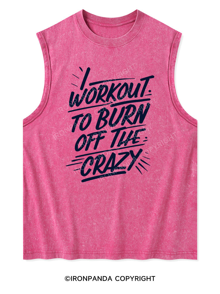 I WORKOUT TO BURN OFF THE CRAZY Washed Tank