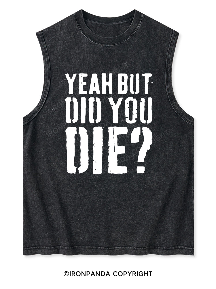 YEAH BUT DID YOU DIE? Washed Tank