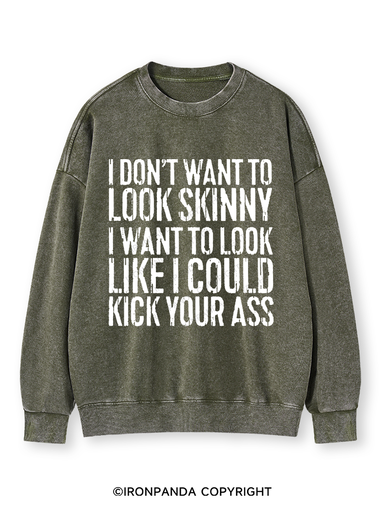 I DON'T WANT TO LOOK SKINNY Washed Sweatshirt