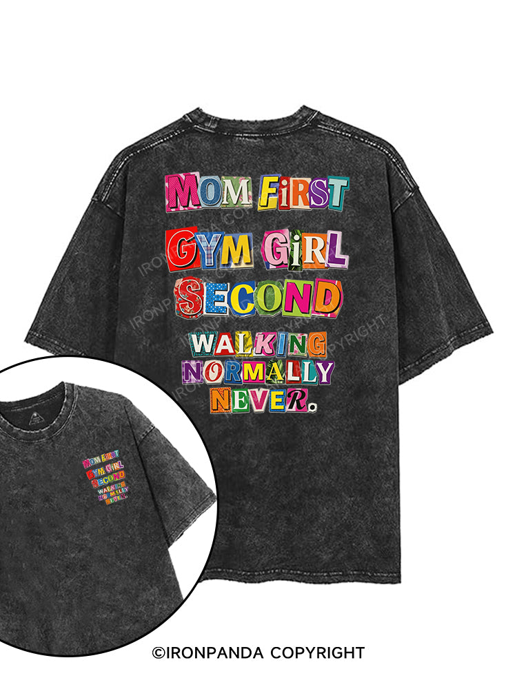 MOM FIRST, GYM GIRL SECOND, WALKING NORMALLY NEVER printed Gym Shirt