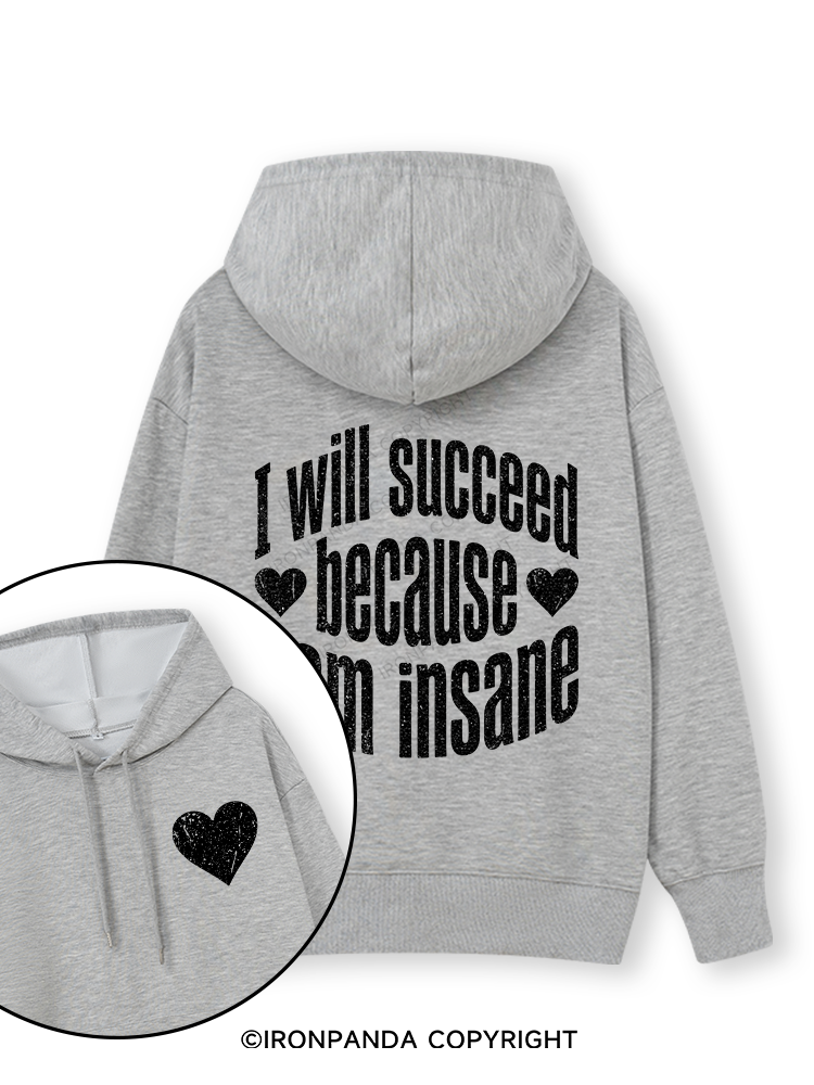 I WILL SUCCEED BECAUSE I AM INSANE Double-Sided Printed Classic Gym Hoodie