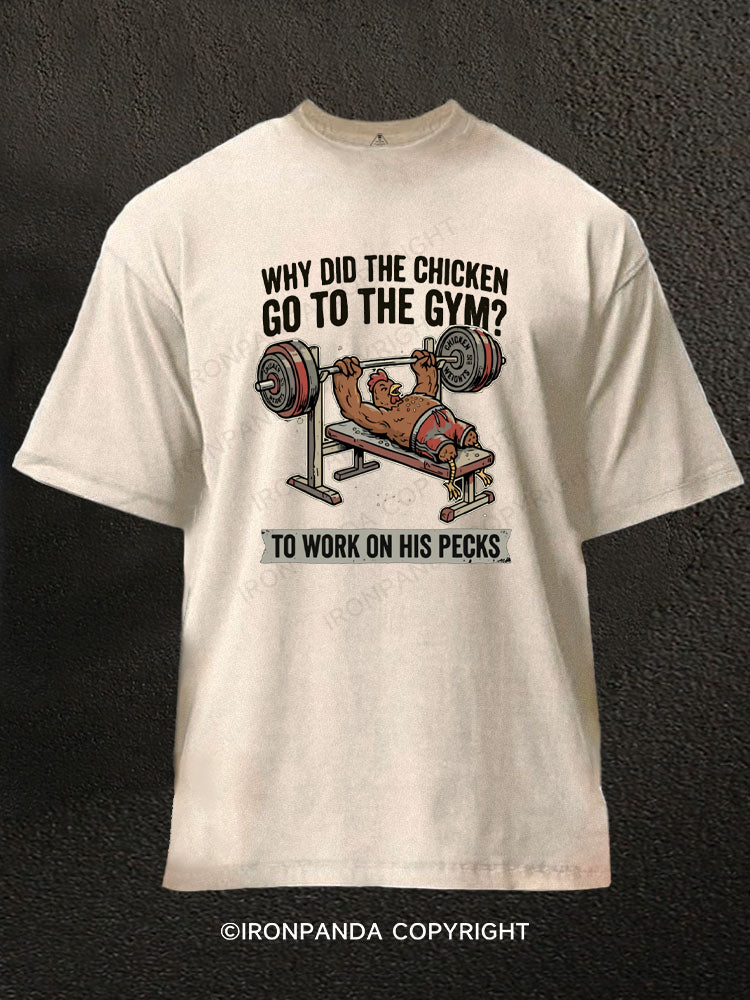 Why Did The Chicken Go To The Gym? To Work On His Pecks Washed Gym Shirt