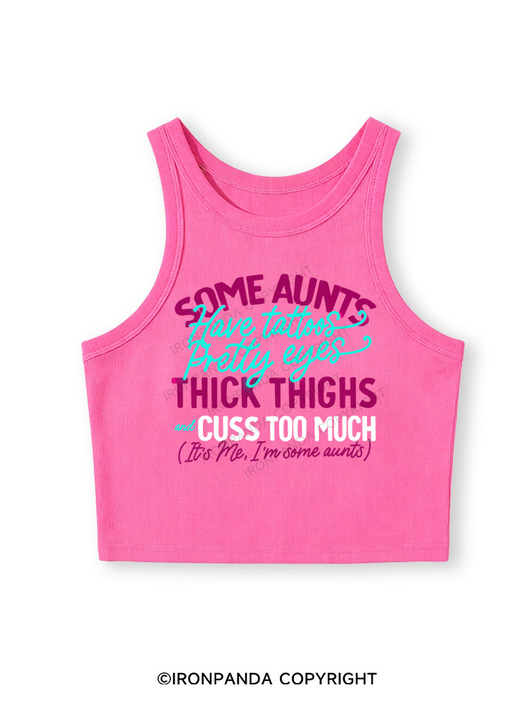 SOME AUNTS HAVE TATOOS PRETTY EYES THICK THIGHS AND CUSS TOO MUCH Fitted Crop Tank Top