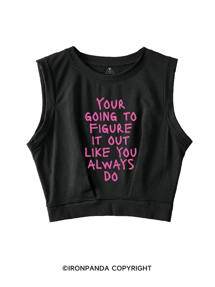 YOUR GOING TO FIGURE IT OUT LIKE YOU ALWAYS DO SLEEVELESS CROP TOPS