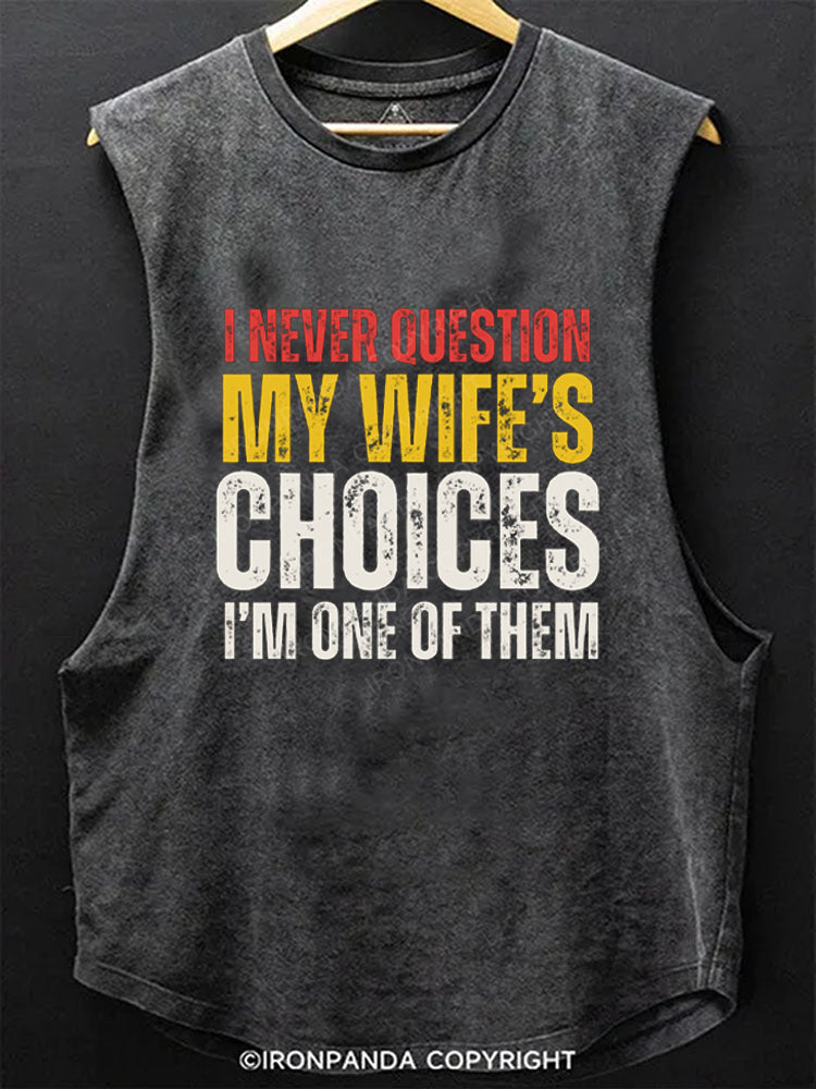 I Never Question My Wife's Choices Scoop Bottom Cotton Tank