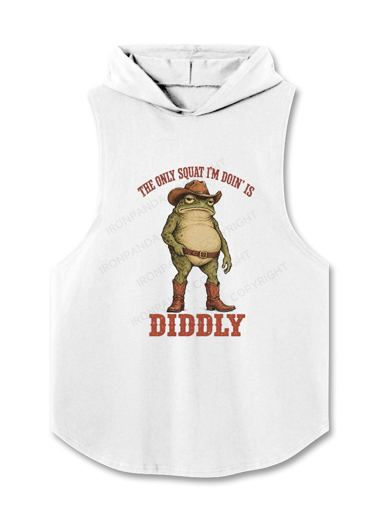 The Only Squat I'm Doin Is Diddly Hooded Tank