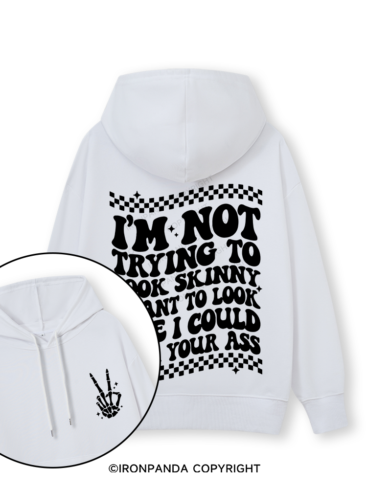 I'm Not Trying To Look Skinny I Want To Look Like I Could Kick Your Ass Double-Sided Printed Classic Gym Hoodie