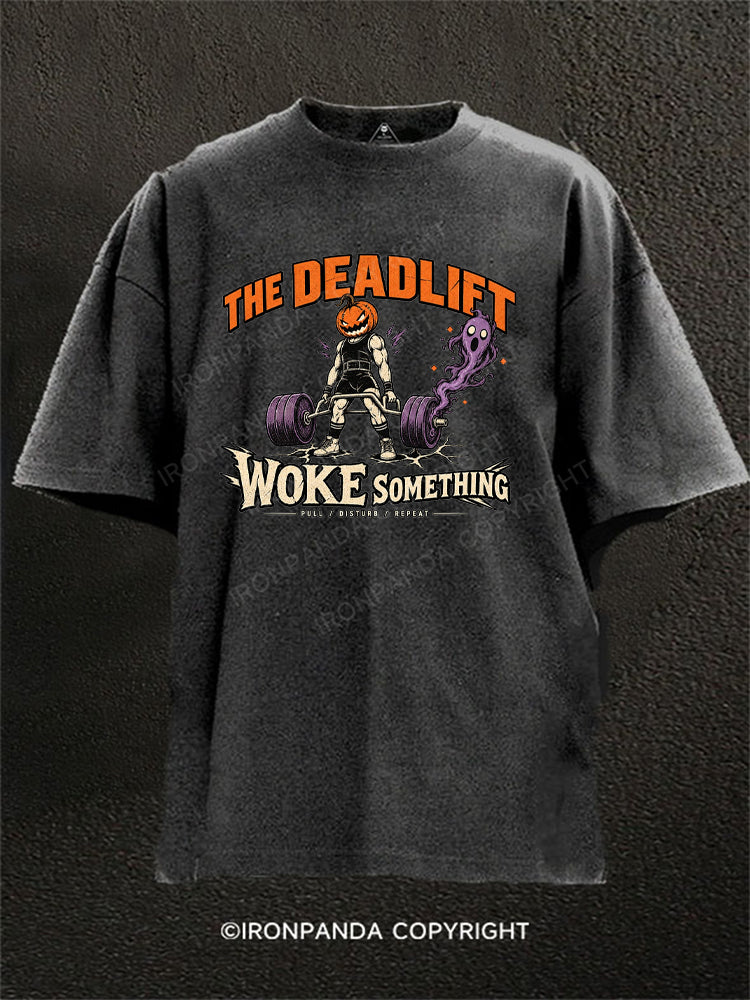 THE DEADLIFT WOKE SOMETHING Washed Gym Shirt