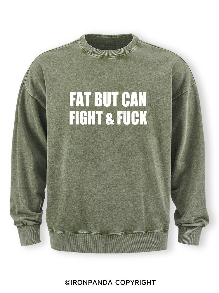 Fat But Can Fight & Fuck Washed Sweatshirt