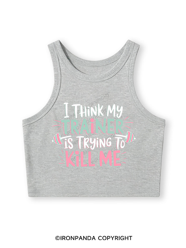 I THINK MY TRAINER IS TRYING TO KILL ME  Fitted Crop Tank Top