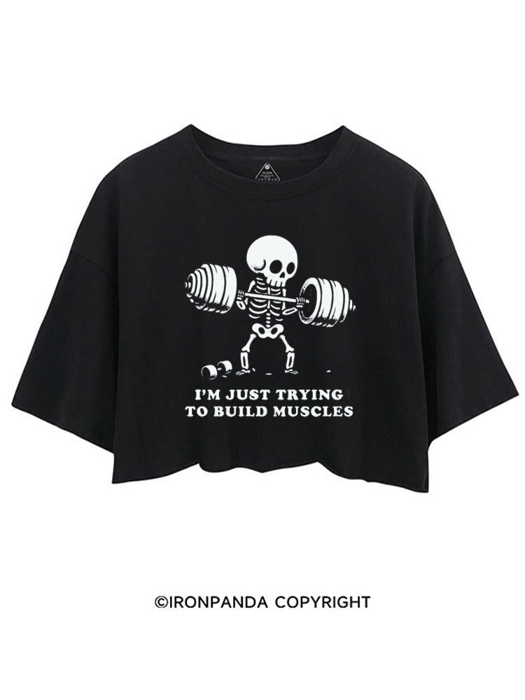 I'M JUST TRYING TO BUILD MUSCLES FUNNY SKELETON CROP TOPS