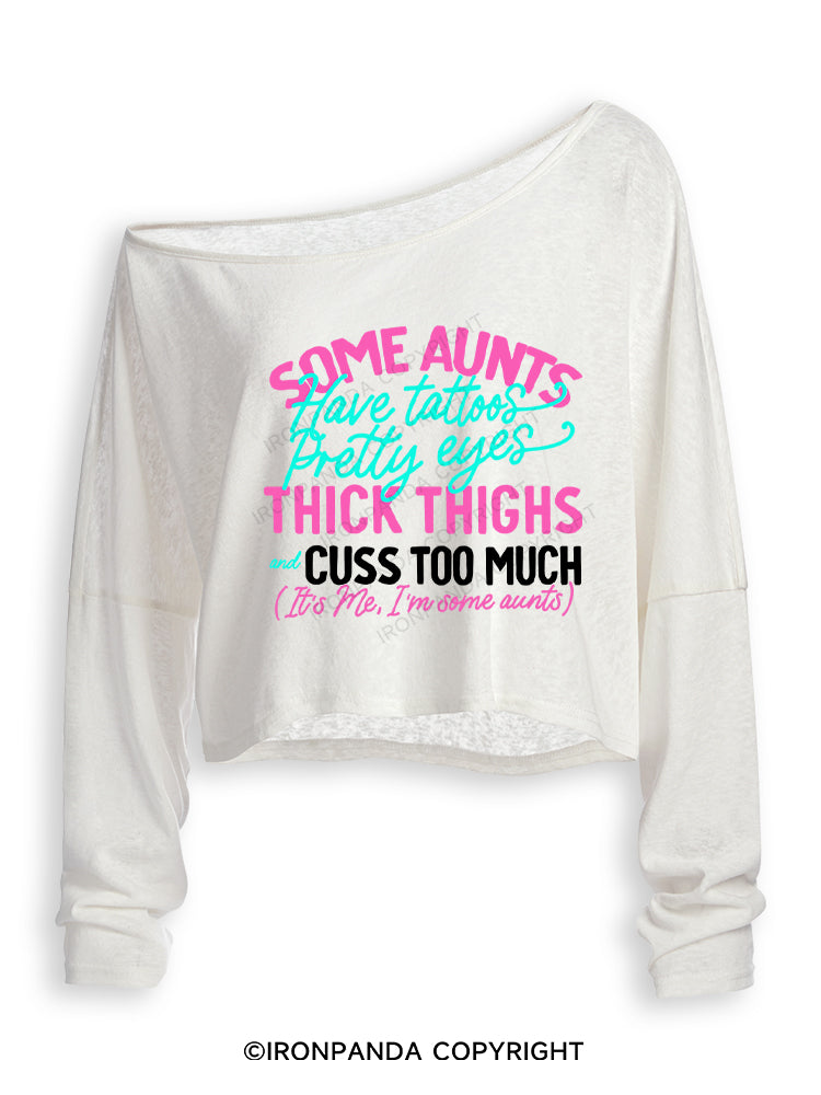 SOME AUNTS HAVE TATOOS PRETTY EYES THICK THIGHS AND CUSS TOO MUCH Off Shoulder Long Sleeve Crop Top