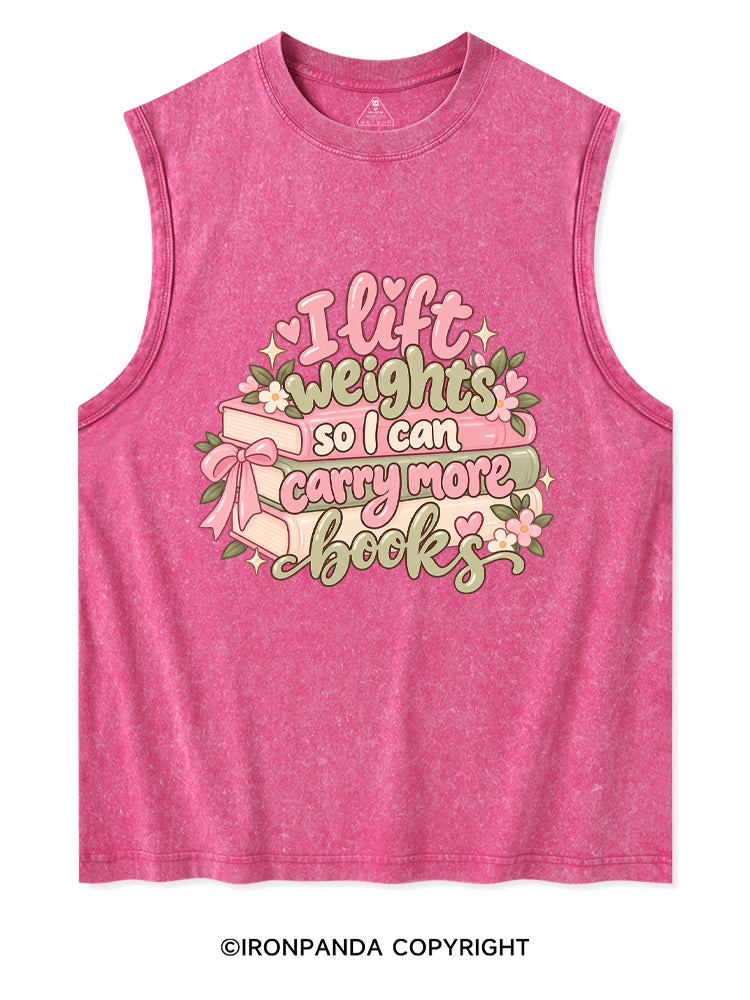 I Lift Weights So I Can Carry More Books Washed Tank