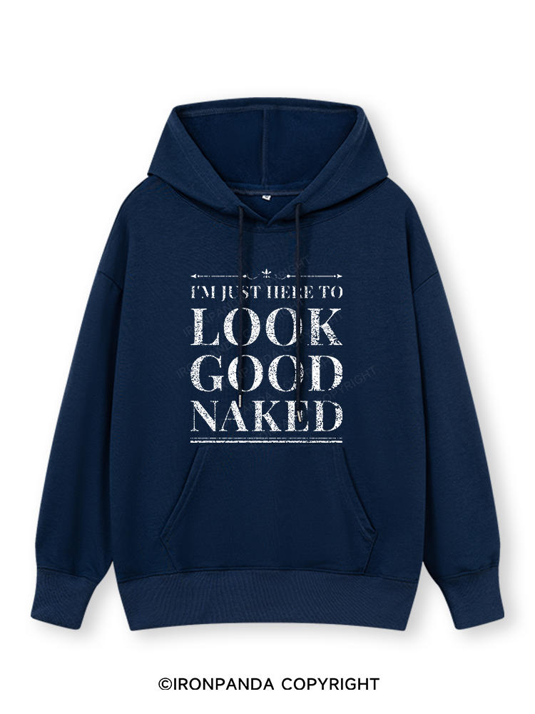 I'M JUST HERE TO LOOK GOOD NAKED Classic Gym Hoodie