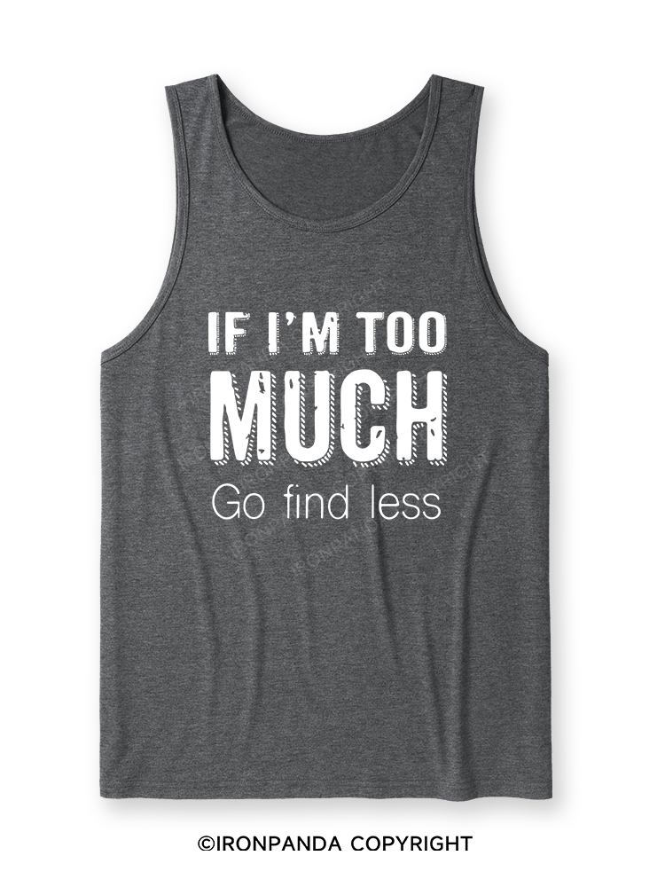 IF I'M TOO MUCH GO FIND LESS Ultra Soft Heather Tank