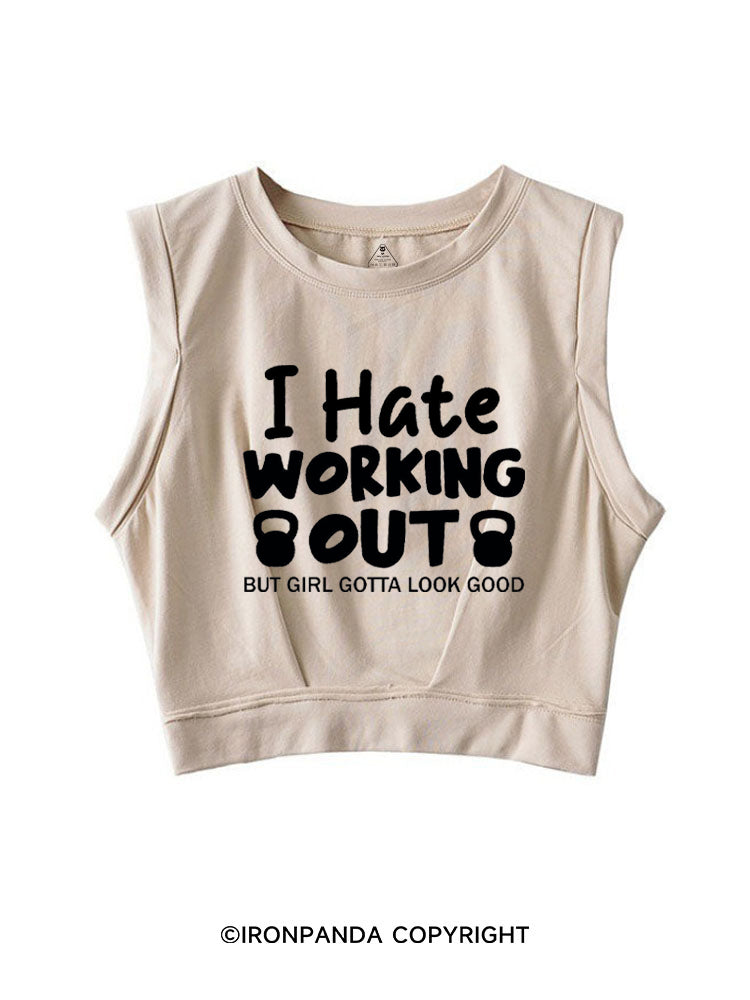 I HATE WORKING OUT BUT GIRL GOTTA LOOK GOOD SLEEVELESS CROP TOPS