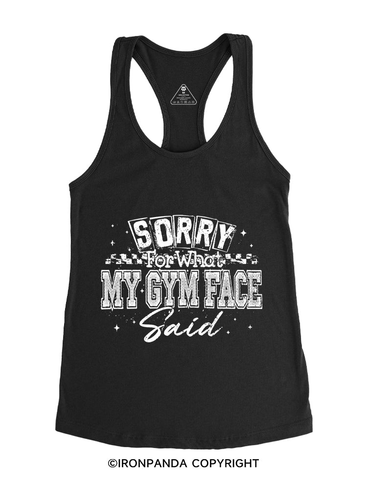 SORRY FOR WHAT MY GYM FACE SAID Gym Racerback Tank