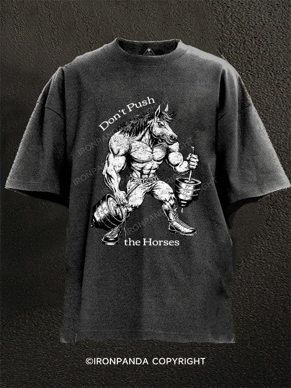 Don’t Push The Horses Washed Gym Shirt