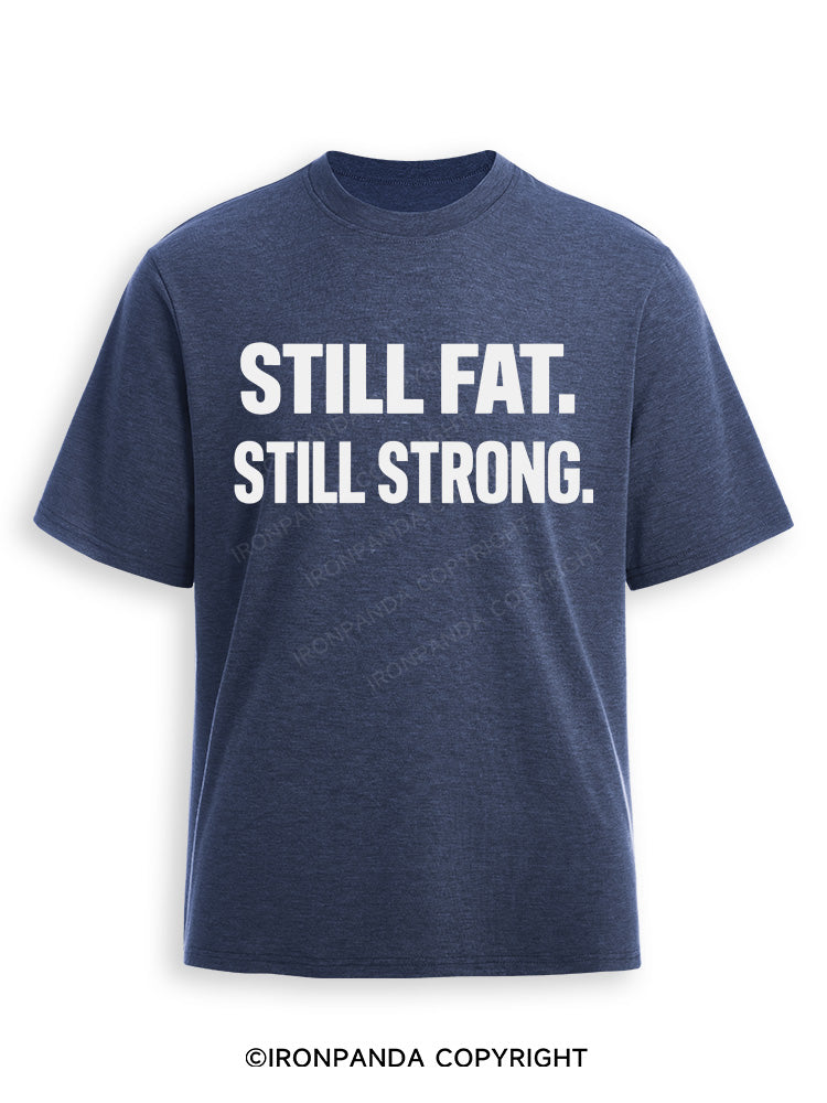 STILL FAT STILL STRONG Ultra Soft Heather T-Shirt