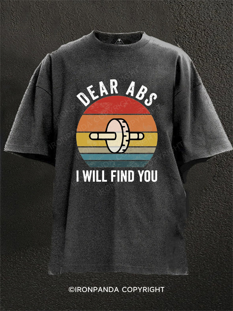 DEAR ABS I WILL FIND YOU Washed Gym Shirt