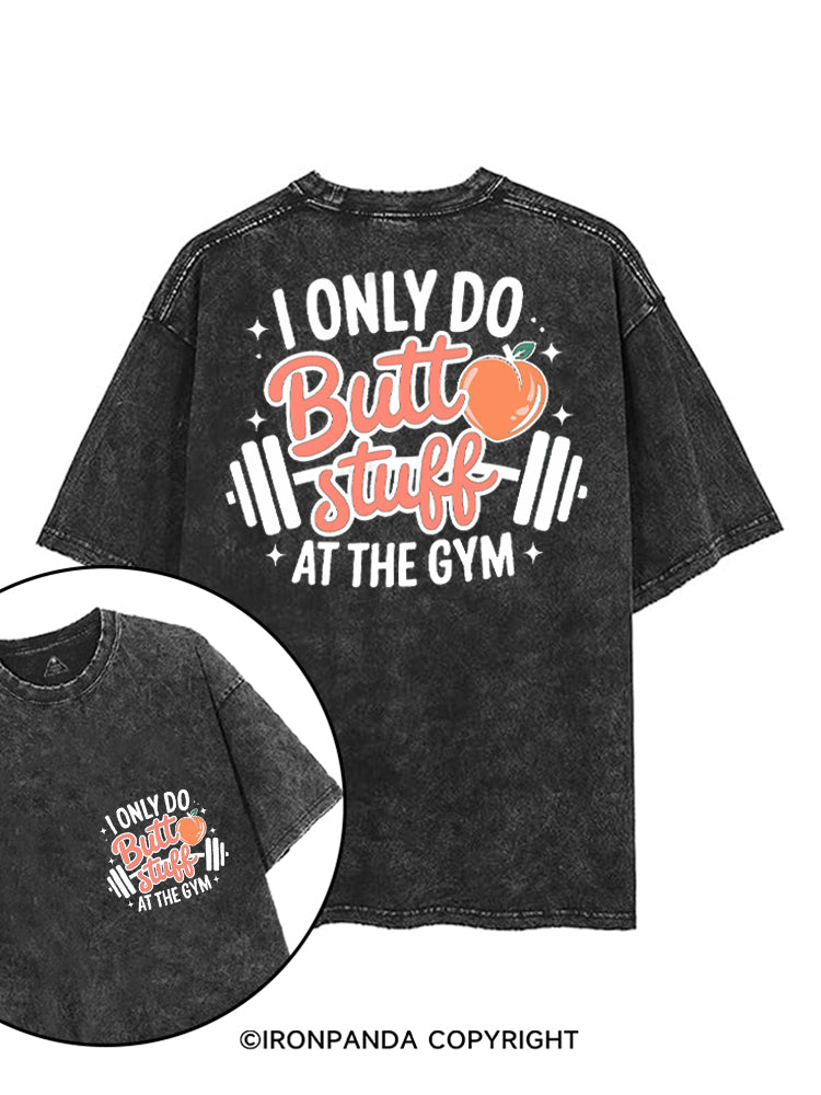 I ONLY DO BUTT STUFF AT THE GYM PEACHY FITNESS printed Gym Shirt
