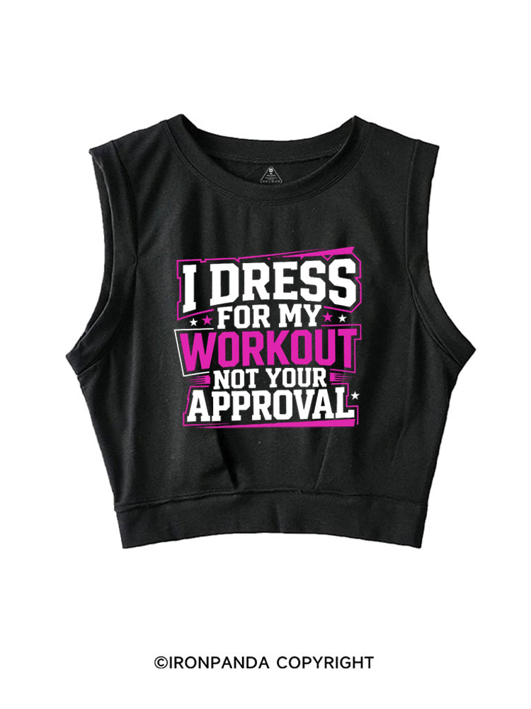 I DRESS FOR MY WORKOUT NOT YOUR APPROVAL SLEEVELESS CROP TOPS