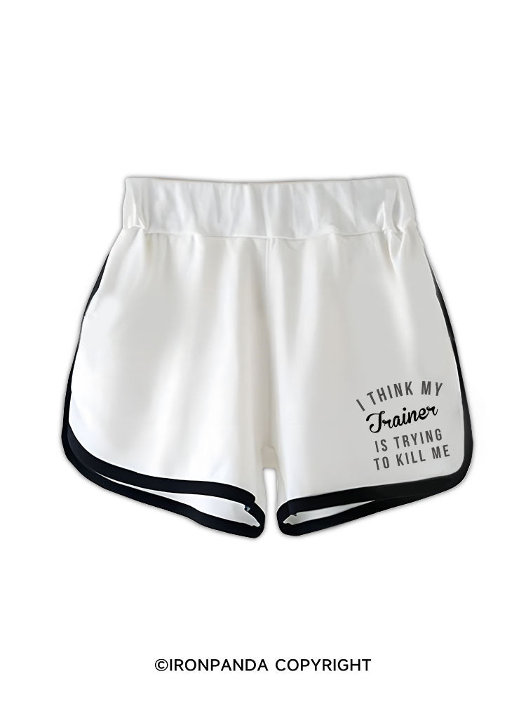 I THINK MY TRAINER IS TRYING TO KILL ME Workout Shorts