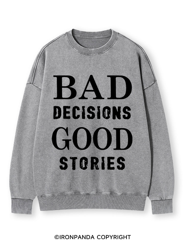 Bad Decisions Good Stories  Washed Sweatshirt