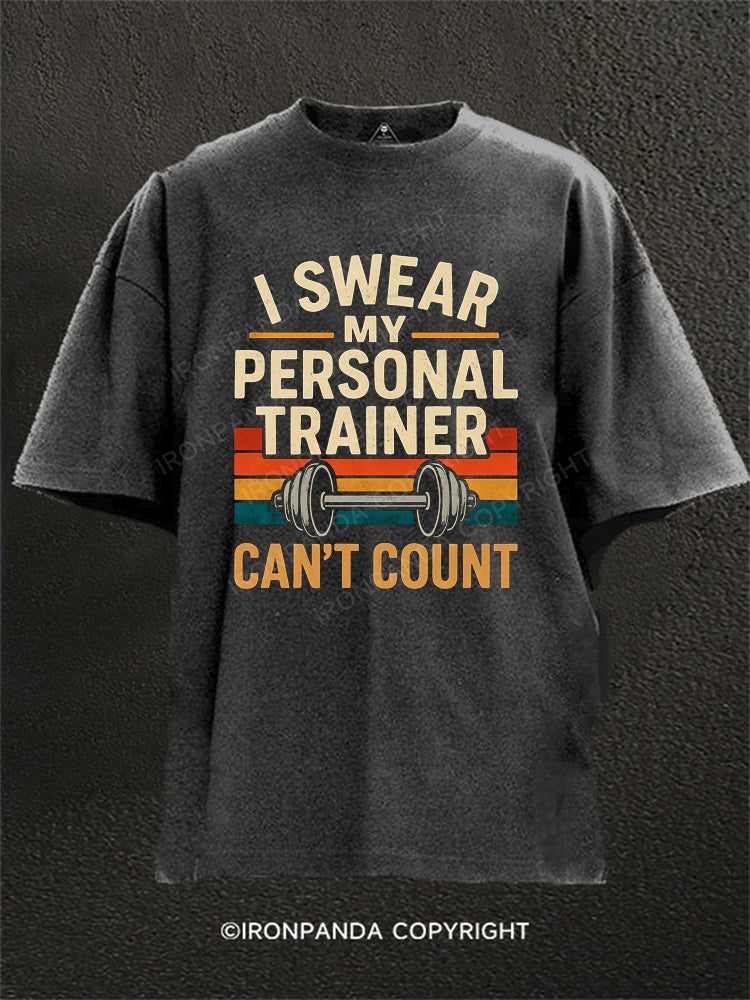 Funny Gym I Swear My Personal Trainer Can't Count Washed Gym Shirt