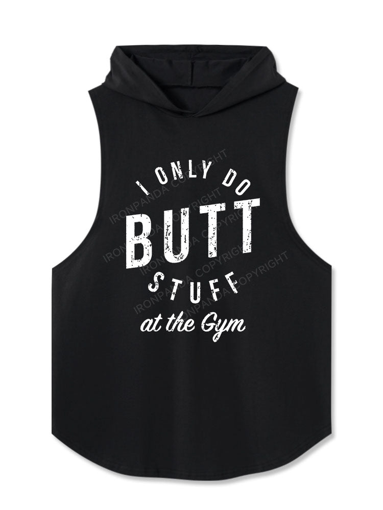 I ONLY DO BUTT STUFF AT THE GYM Hooded Tank