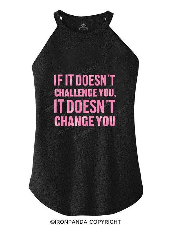 IF IT DOESN'T CHALLENGE YOU, IT DOESN'T CHANGE YOU TRI ROCKER COTTON TANK